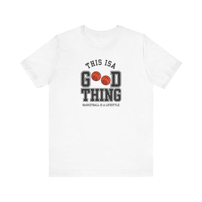 Basketball Lifestyle Tee - "This Is A Good Thing" Unisex Jersey Short Sleeve Shirt