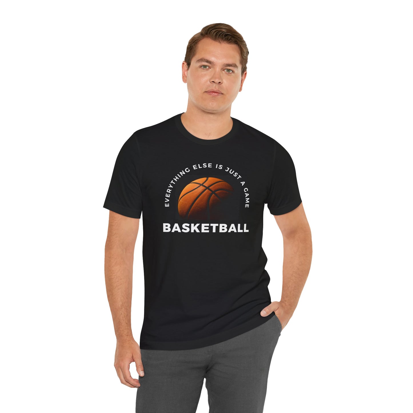 Unisex Basketball Tee - "Everything Else Is Just a Game"