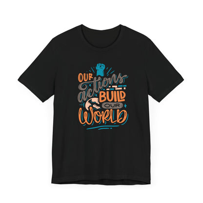 Camiseta gráfica NUESTRAS ACCIONES CONSTRUYEN NUESTRO MUNDO hombre/mujer