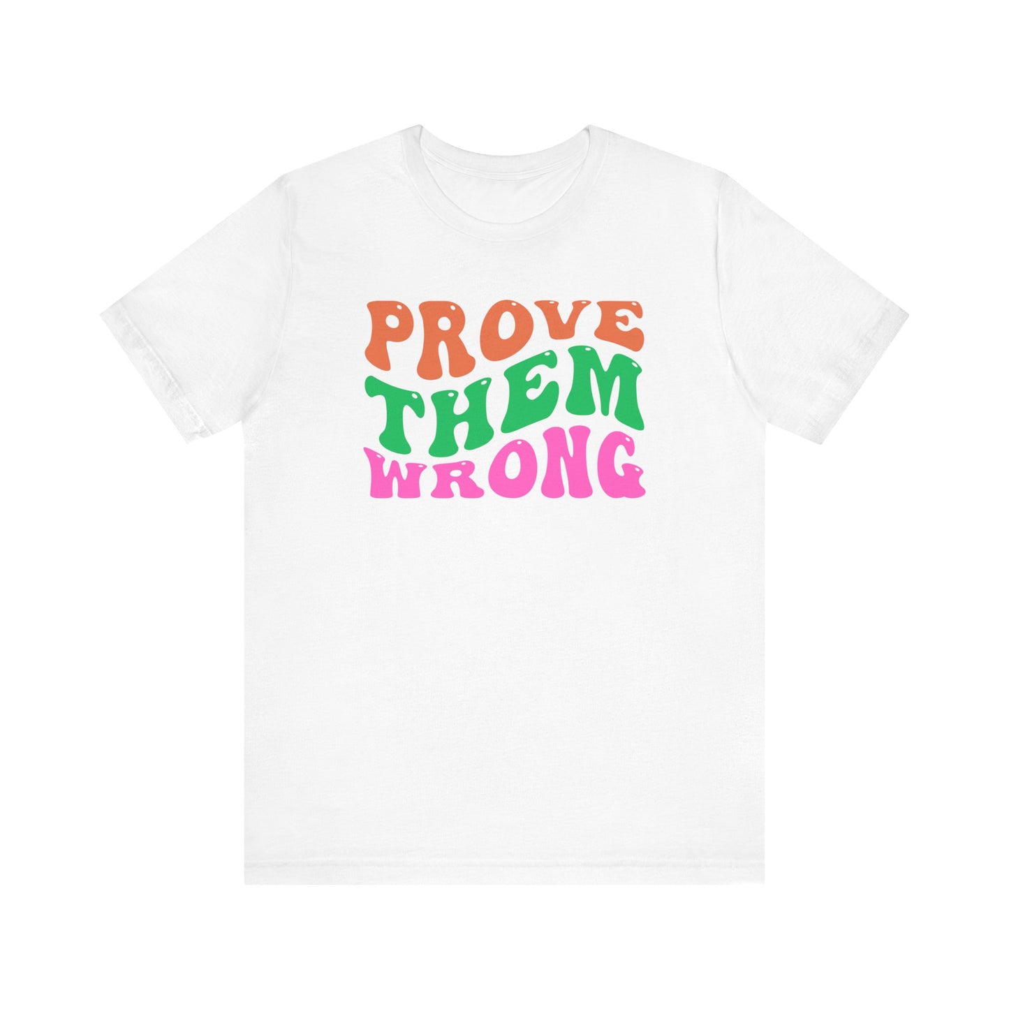 Prove Them Wrong Unisex Tee - Express Delivery Available