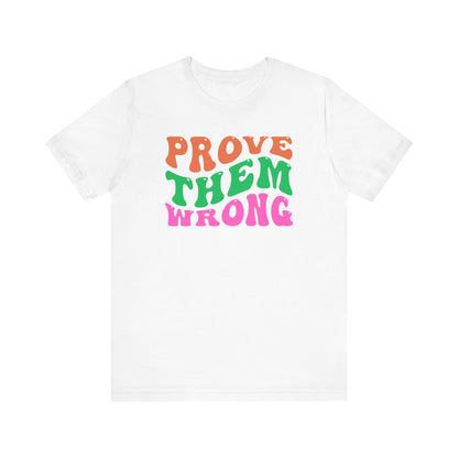 Prove Them Wrong Unisex Tee - Express Delivery Available