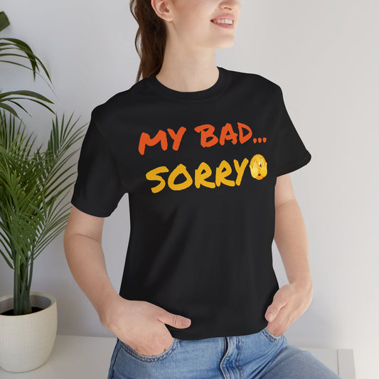 Funny 'My Bad... Sorry' Unisex T-Shirt - Casual Apology Tee