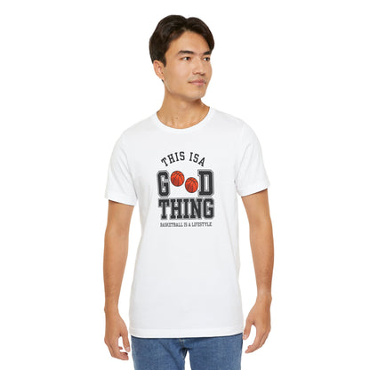 Basketball Lifestyle Tee - "This Is A Good Thing" Unisex Jersey Short Sleeve Shirt