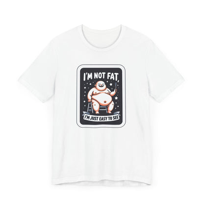 Humorous Unisex T-Shirt - 'I'm Not Fat, I'm Just Easy to See'