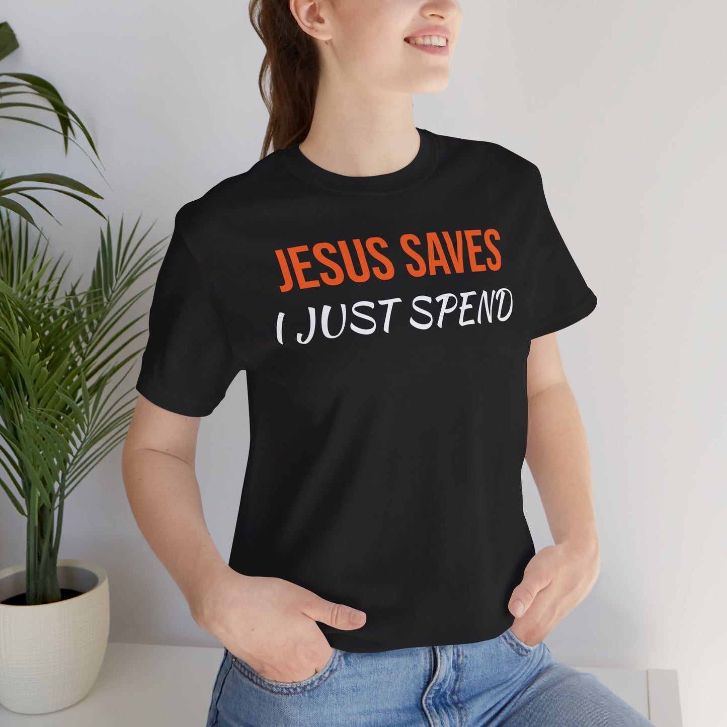 Humorous Christian Unisex Tee - "Jesus Saves, I Just Spend"