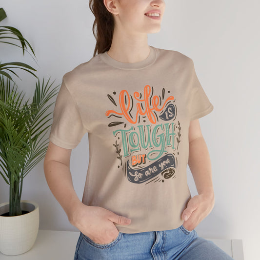 Motivational Unisex Tee - LIFE IS TOUGH BUT SO ARE YOU