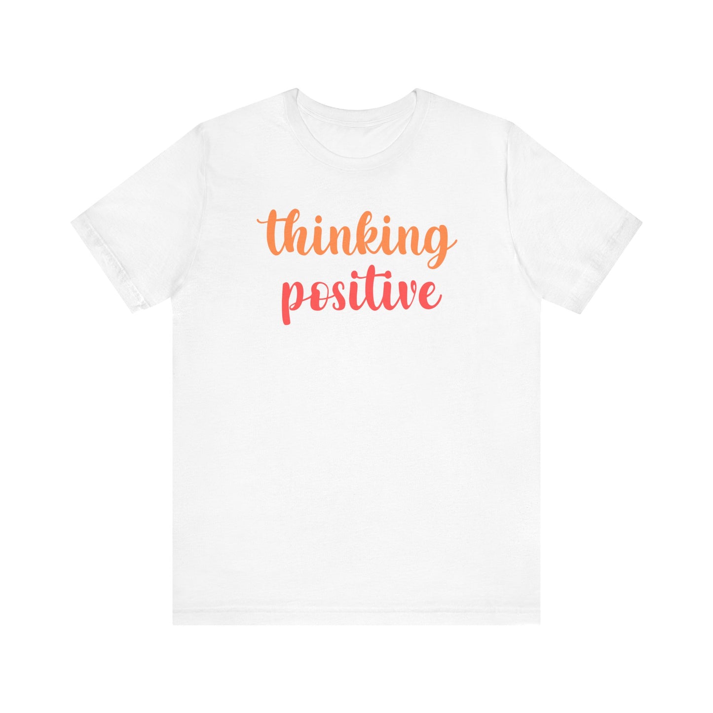 Thinking Positive Unisex Jersey Tee - Inspirational Short Sleeve Shirt