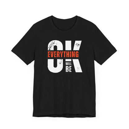 Motivational Unisex Tee - "OK Everything Will Be" Black Shirt