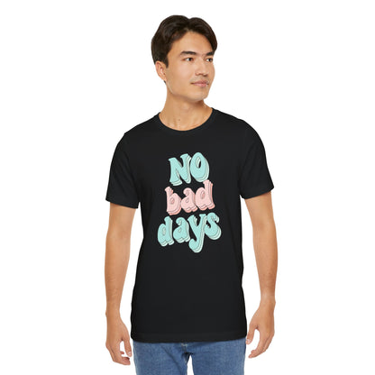 Camiseta unisex No Bad Days