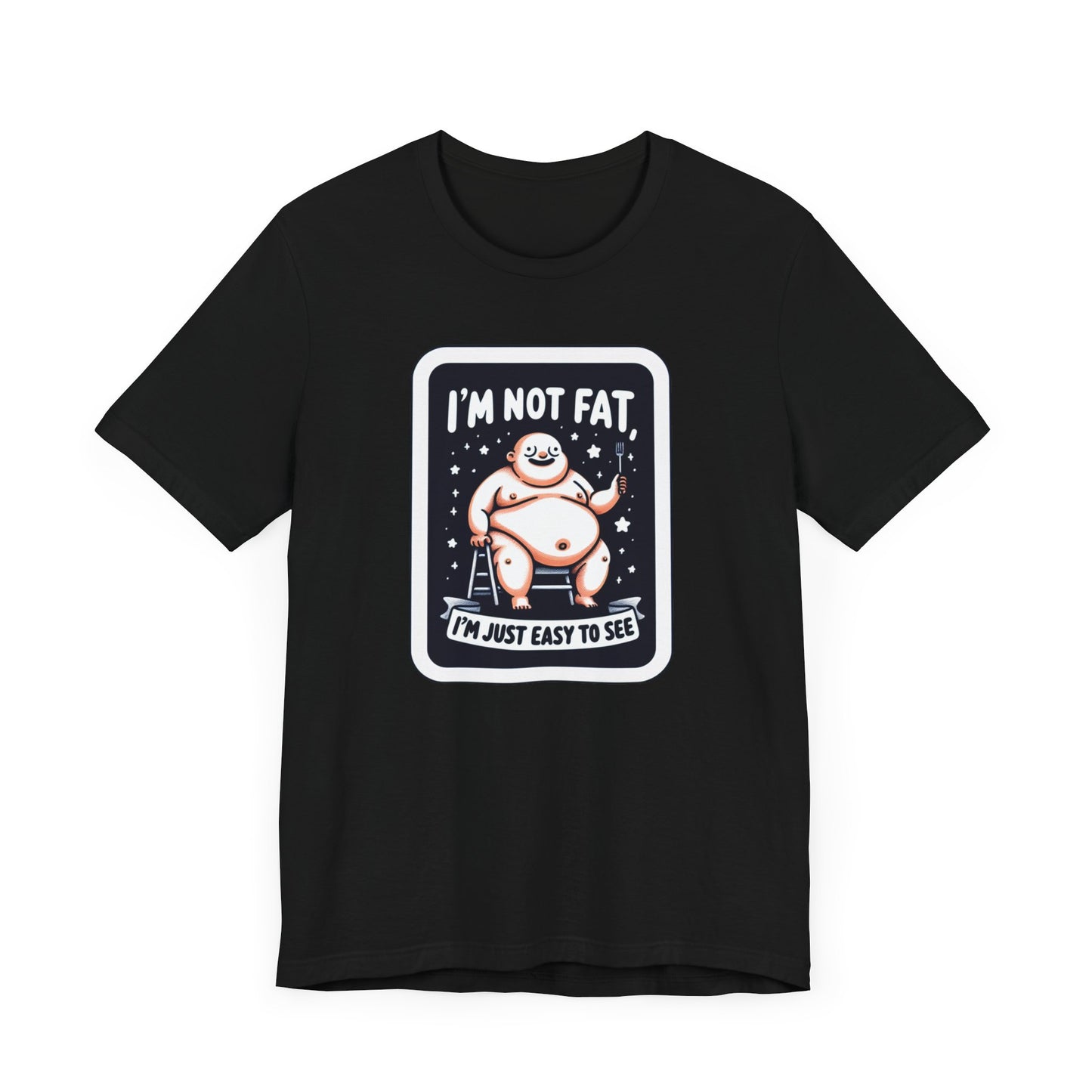 Humorous Unisex T-Shirt - 'I'm Not Fat, I'm Just Easy to See'