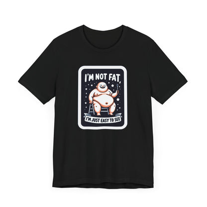 Humorous Unisex T-Shirt - 'I'm Not Fat, I'm Just Easy to See'