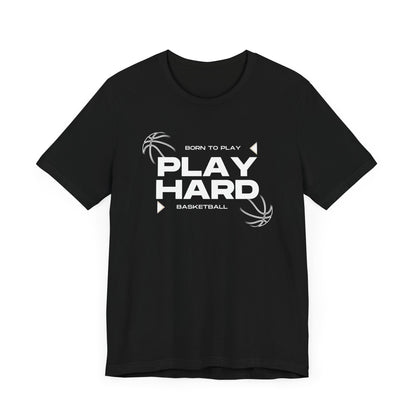 Born to Play – Play Hard Basketball Unisex Tee