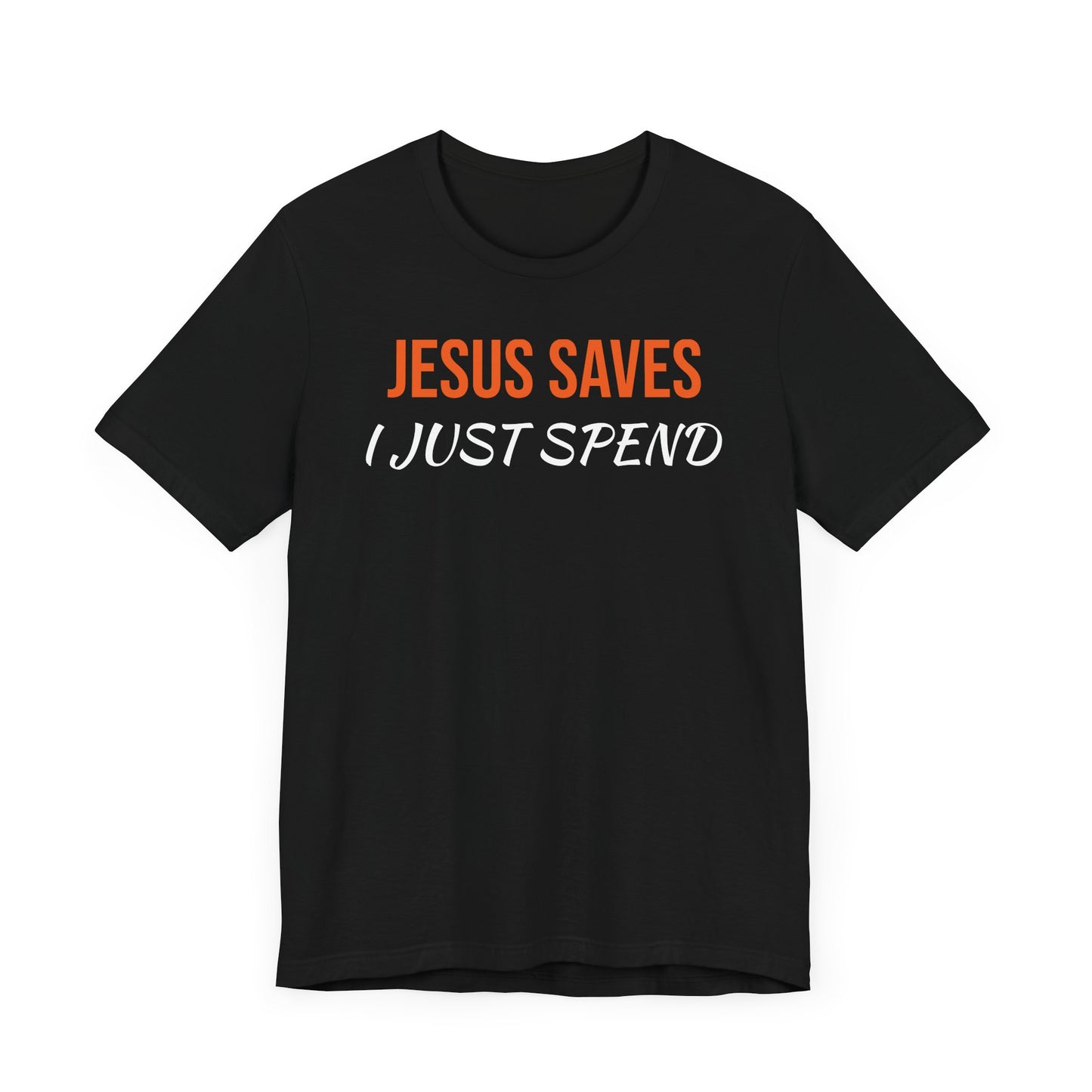 Humorous Christian Unisex Tee - "Jesus Saves, I Just Spend"