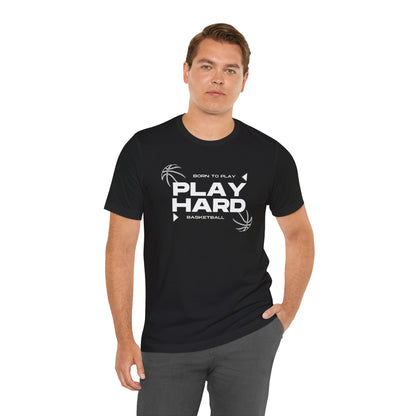 Born to Play – Play Hard Basketball Unisex Tee