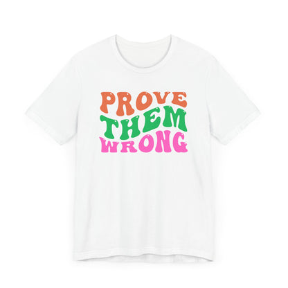 Prove Them Wrong Unisex Tee - Express Delivery Available