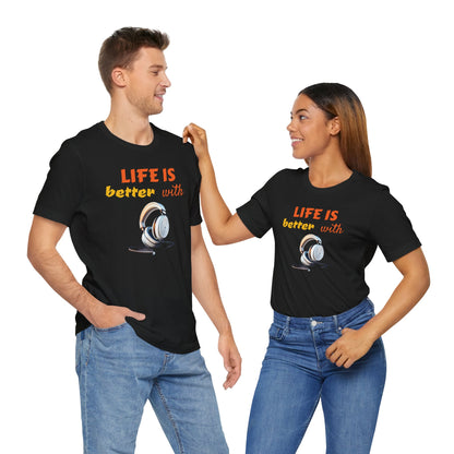 Life is Better with Headphones Unisex Tee