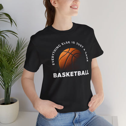 Unisex Basketball Tee - "Everything Else Is Just a Game"