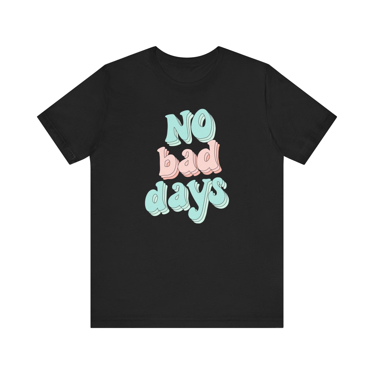 Camiseta unisex No Bad Days