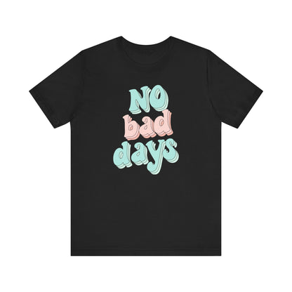 T-shirt unisexe « No Bad Days »