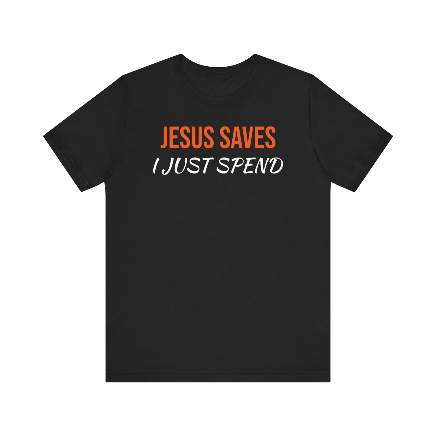 Humorous Christian Unisex Tee - "Jesus Saves, I Just Spend"