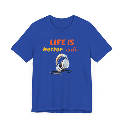 Life is Better with Headphones Unisex Tee