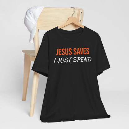 Humorous Christian Unisex Tee - "Jesus Saves, I Just Spend"