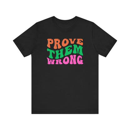 Prove Them Wrong Unisex Tee - Express Delivery Available