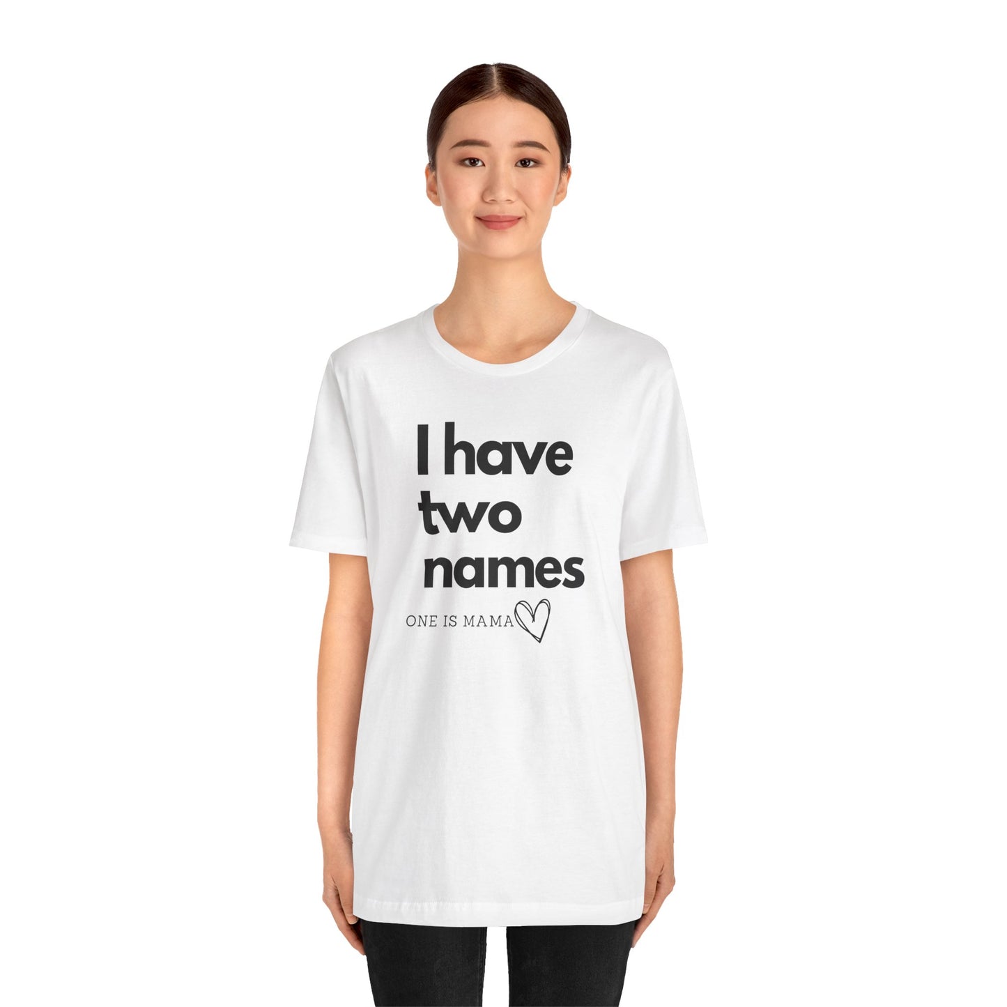 I Have Two Names Short Sleeve Tee - Perfect Gift for Moms