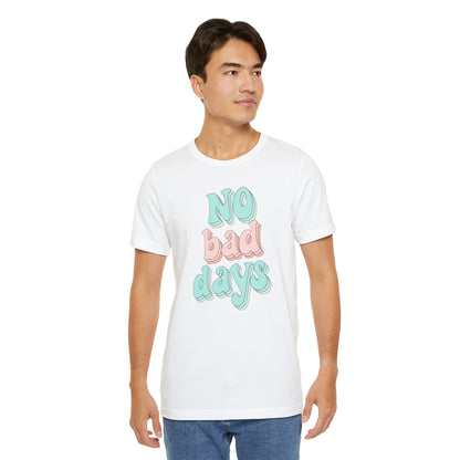 Camiseta unisex No Bad Days