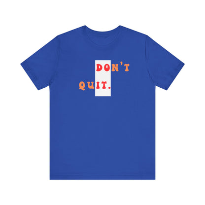 Motivational Unisex Tee - 'Don't quit do it'