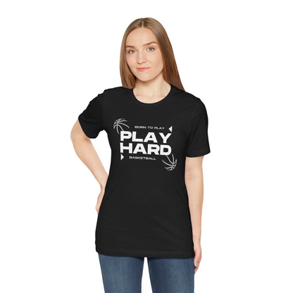 Born to Play – Play Hard Basketball Unisex Tee