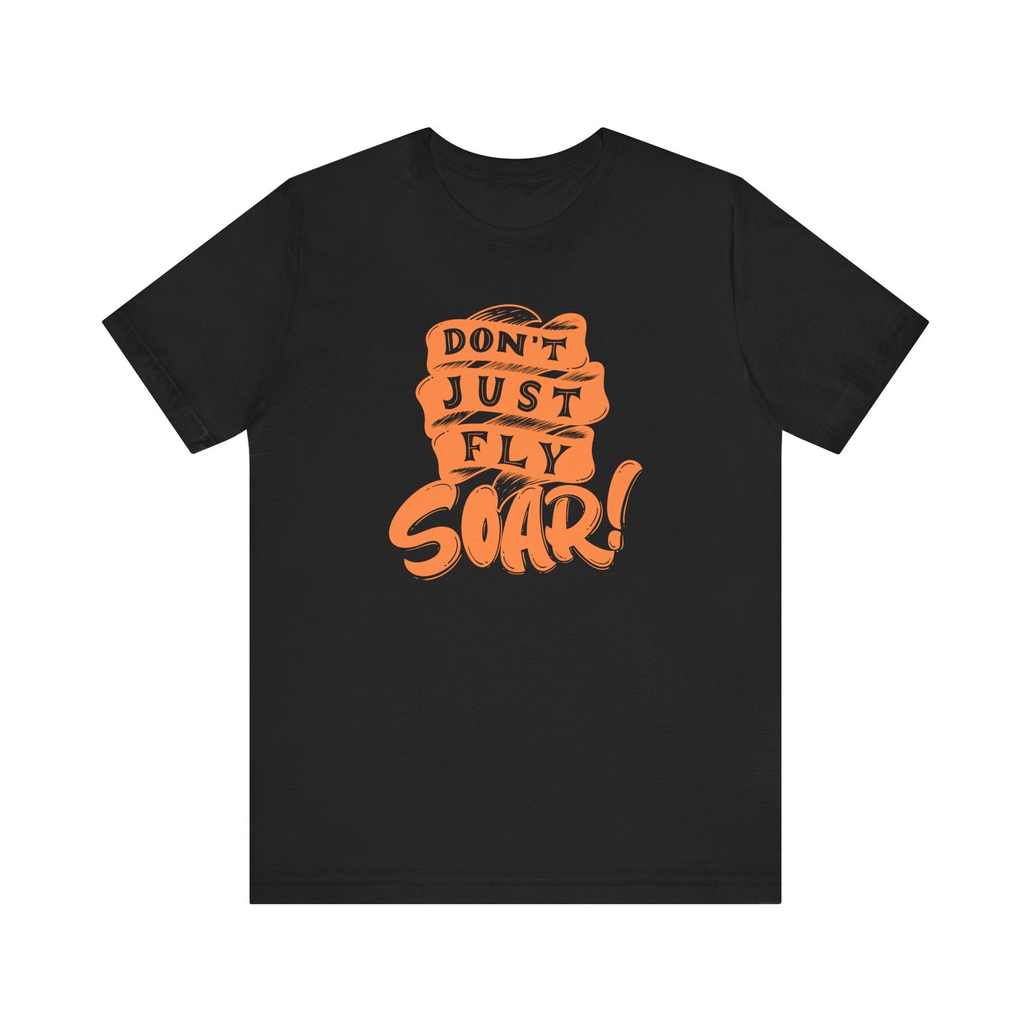 T-Shirt Unisex Jersey Short Sleeve Tee - DON'T JUST FLY, SOAR