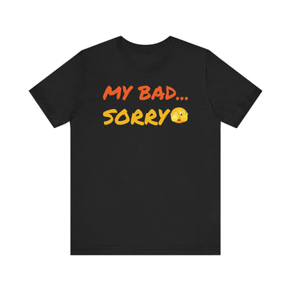 Funny 'My Bad... Sorry' Unisex T-Shirt - Casual Apology Tee