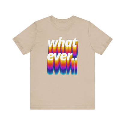 Unisex Tee - WHATEVER Design