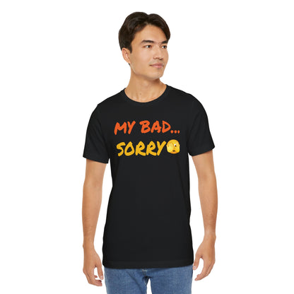 Funny 'My Bad... Sorry' Unisex T-Shirt - Casual Apology Tee