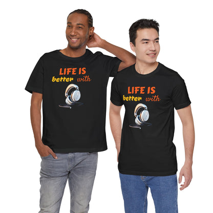 Life is Better with Headphones Unisex Tee