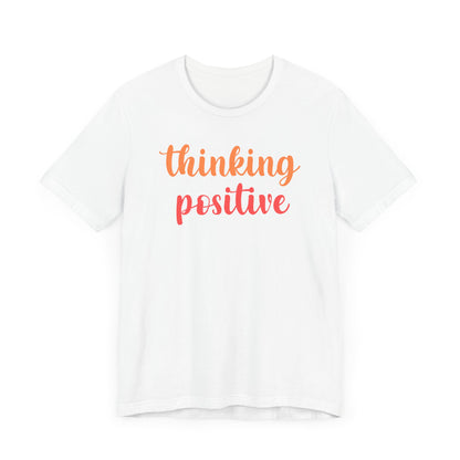 Thinking Positive Unisex Jersey Tee - Inspirational Short Sleeve Shirt