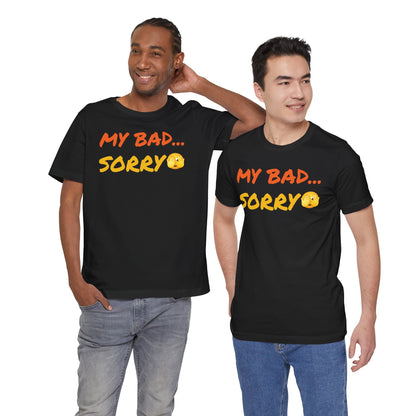 Funny 'My Bad... Sorry' Unisex T-Shirt - Casual Apology Tee