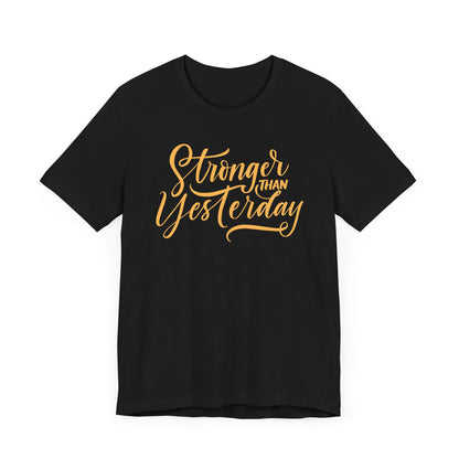 Stronger Than Yesterday Unisex Tee