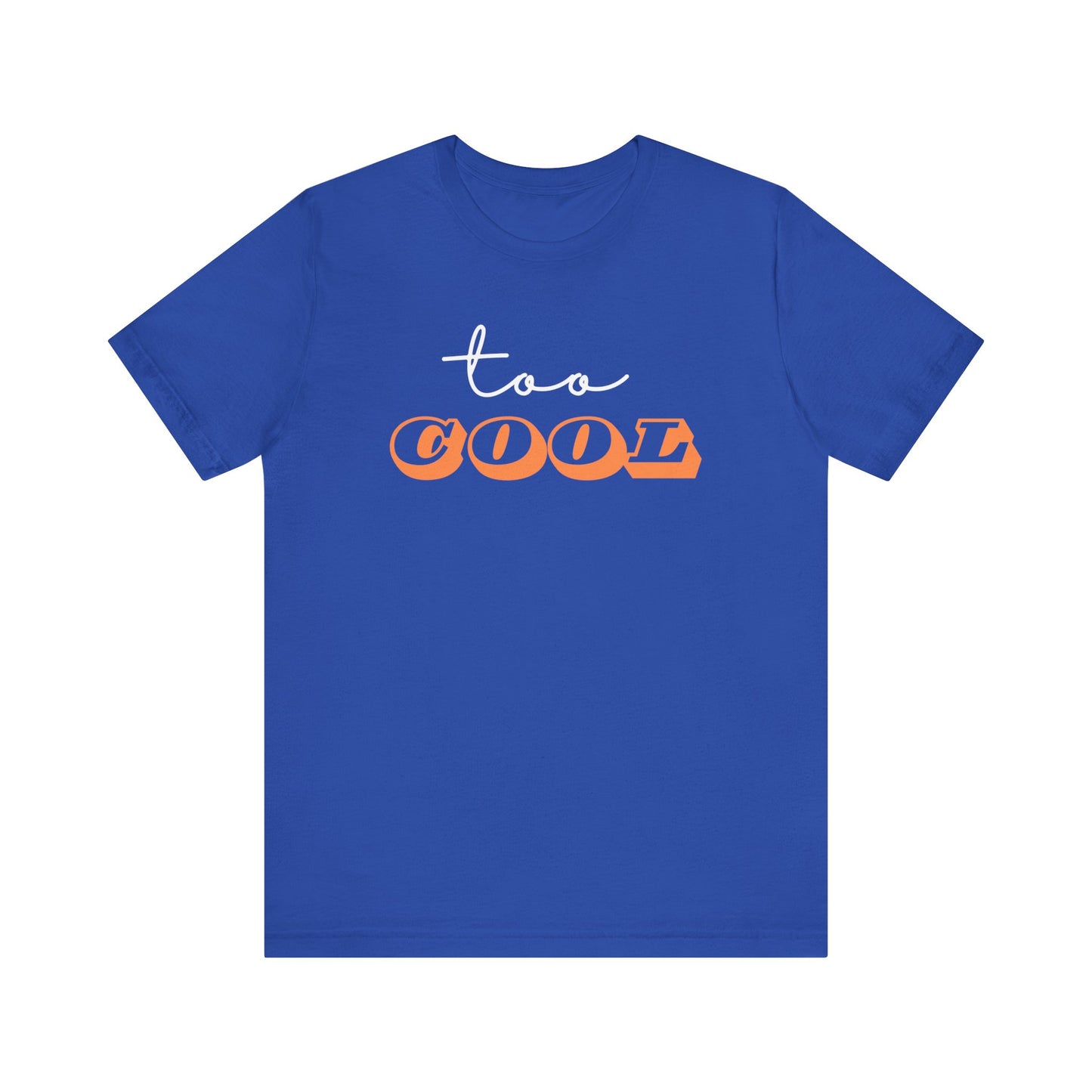 Short Sleeve Tee TOO COOL Express Delivery - Unisex