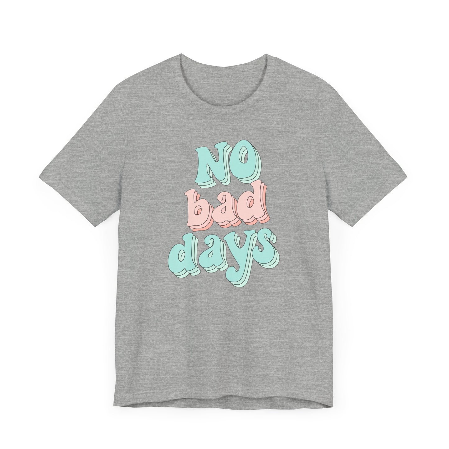 Camiseta unisex No Bad Days