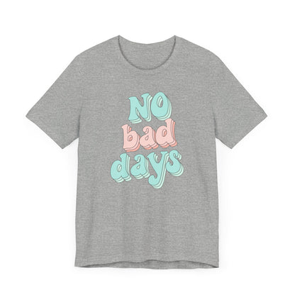 Camiseta unisex No Bad Days