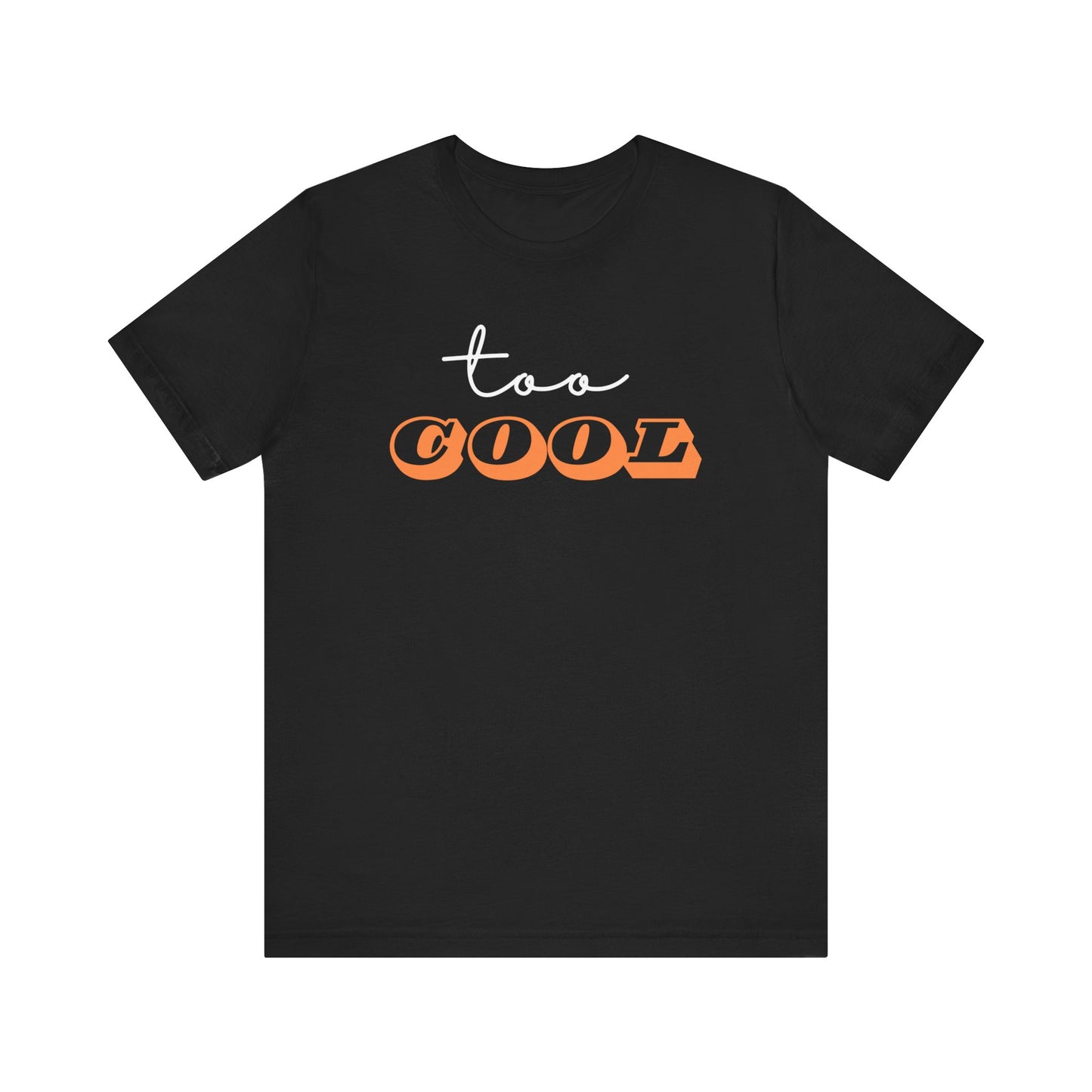 Short Sleeve Tee TOO COOL Express Delivery - Unisex