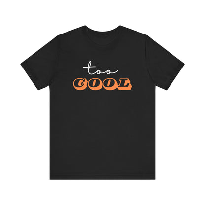 Short Sleeve Tee TOO COOL Express Delivery - Unisex