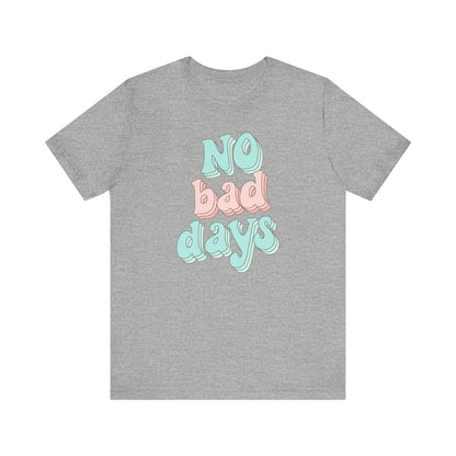 Camiseta unisex No Bad Days