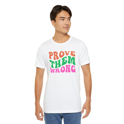 Prove Them Wrong Unisex Tee - Express Delivery Available