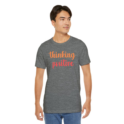 Thinking Positive Unisex Jersey Tee - Inspirational Short Sleeve Shirt