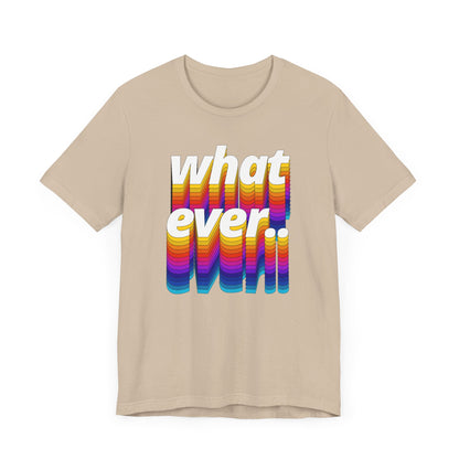 Unisex Tee - WHATEVER Design