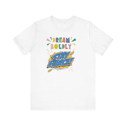 Dream Boldly Stay Fierce Unisex Tee