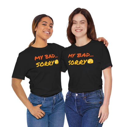 Funny 'My Bad... Sorry' Unisex T-Shirt - Casual Apology Tee